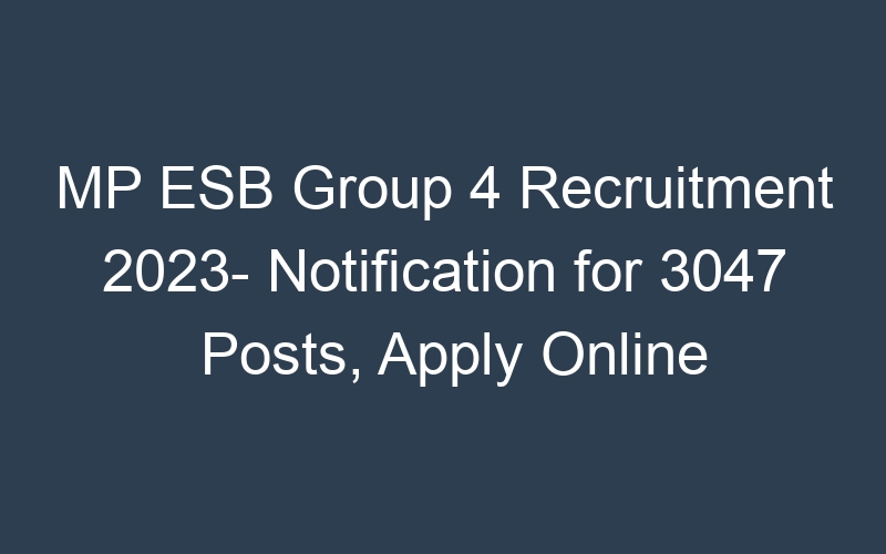 MP ESB Group 4 Recruitment 2023- Notification for 3047 Posts, Apply Online