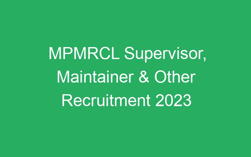 MPMRCL Supervisor, Maintainer & Other Recruitment 2023