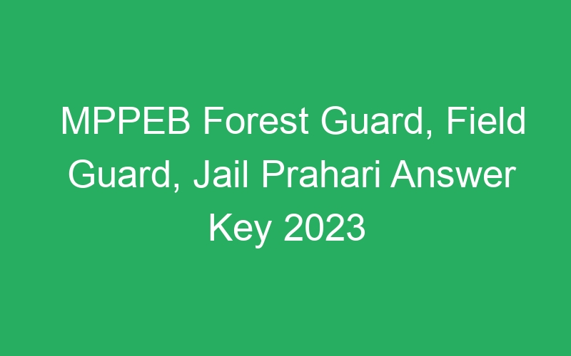 MPPEB Forest Guard, Field Guard, Jail Prahari Answer Key 2023