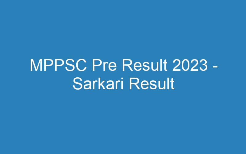 MPPSC Pre Result 2023 – Sarkari Result