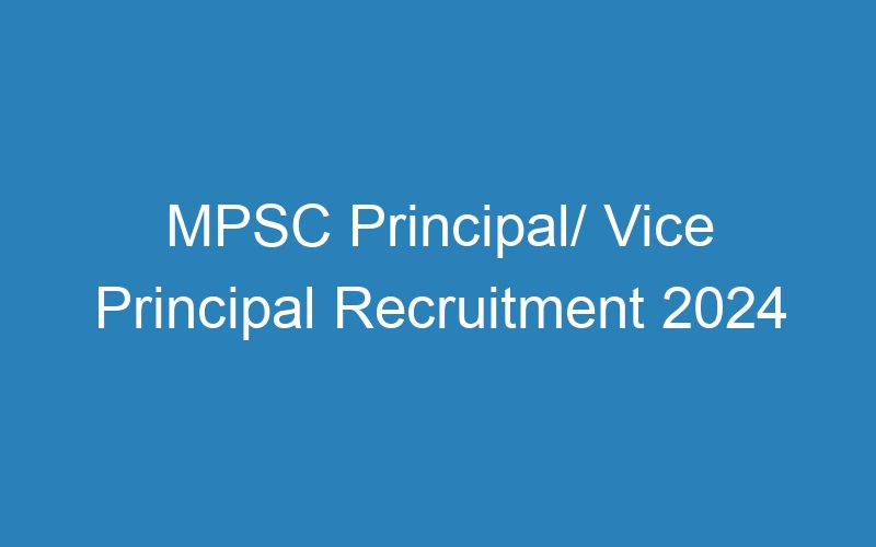 MPSC Principal/ Vice Principal Recruitment 2024