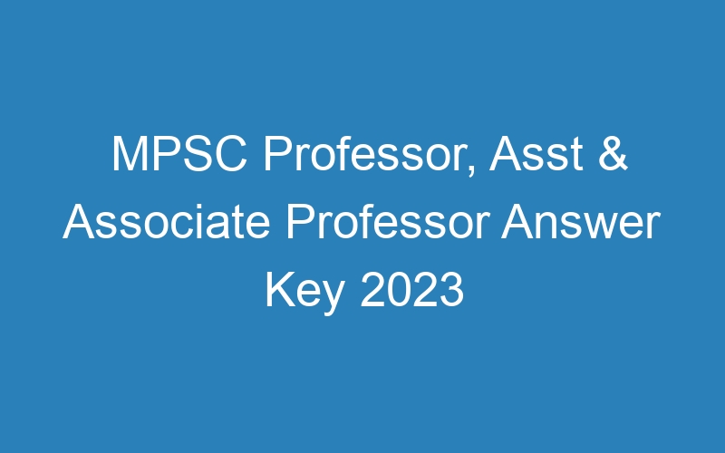 MPSC Professor, Asst & Associate Professor Answer Key 2023