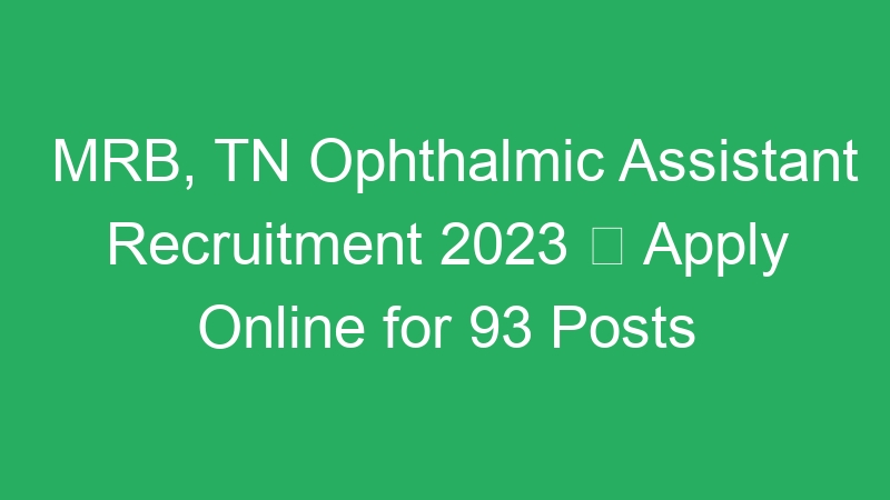 MRB, TN Ophthalmic Assistant Recruitment 2023  Apply Online for 93 Posts