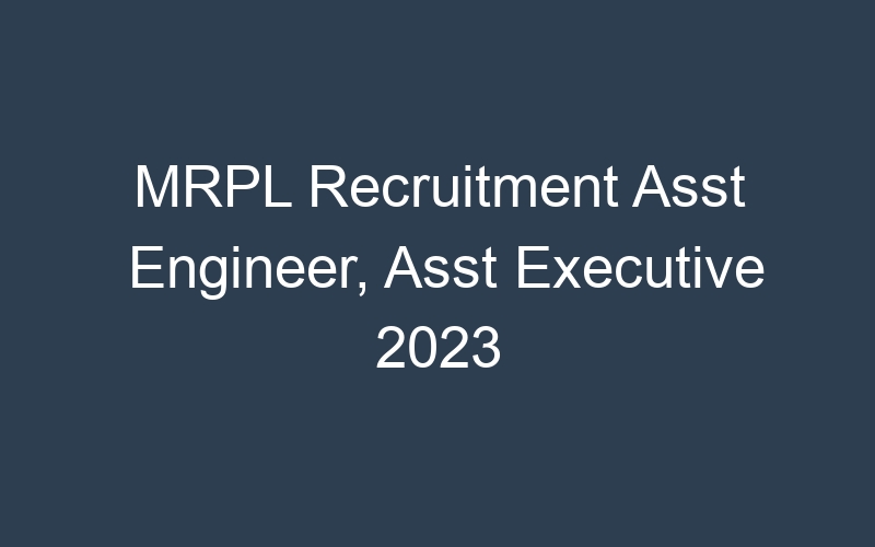 MRPL Recruitment Asst Engineer, Asst Executive 2023