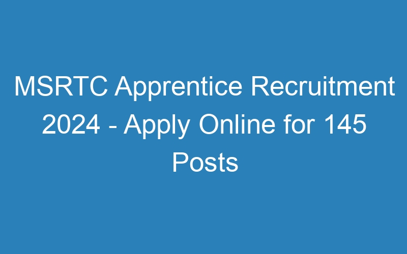 MSRTC Apprentice Recruitment 2024 – Apply Online for 145 Posts