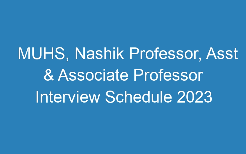 MUHS, Nashik Professor, Asst & Associate Professor Interview Schedule 2023