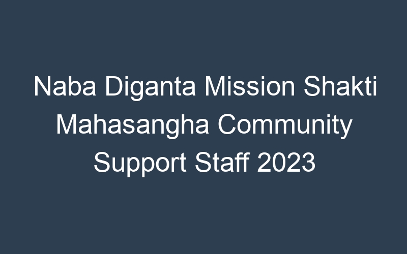 Naba Diganta Mission Shakti Mahasangha Community Support Staff 2023