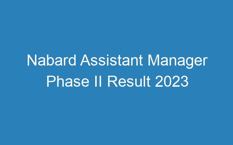 Nabard Assistant Manager Phase II Result 2023