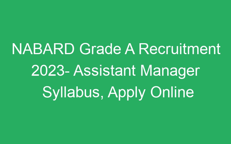 NABARD Grade A Recruitment 2023- Assistant Manager Syllabus, Apply Online