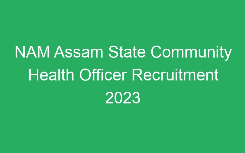 NAM Assam State Community Health Officer Recruitment 2023