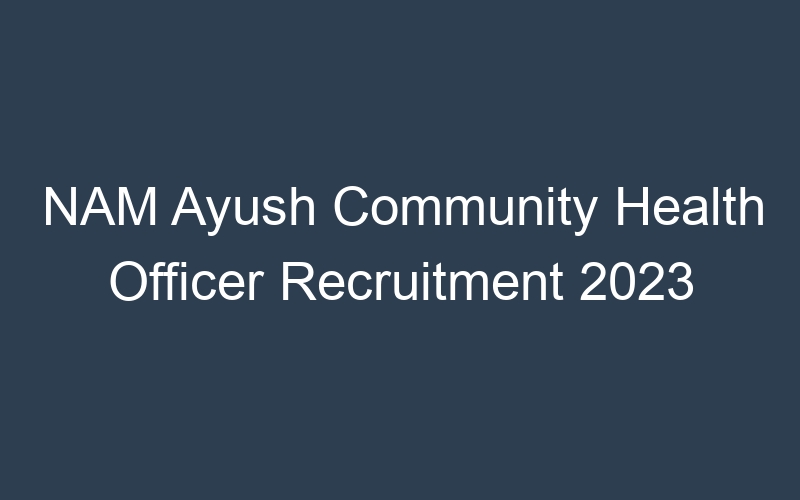 NAM Ayush Community Health Officer Recruitment 2023