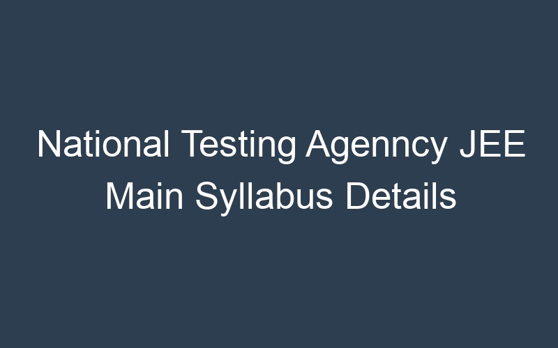 National Testing Agenncy JEE Main Syllabus Details