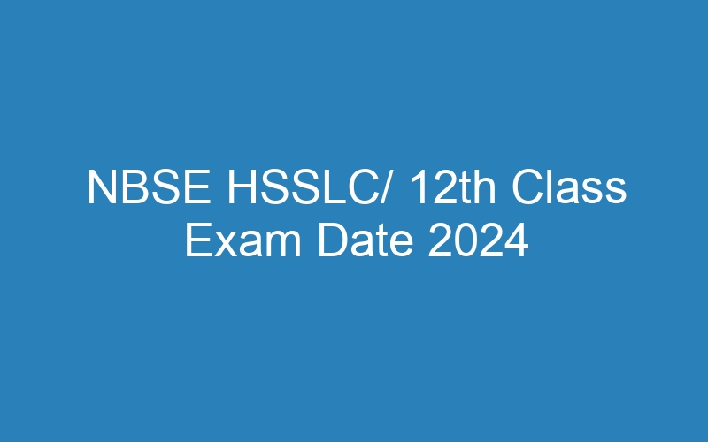 NBSE HSSLC/ 12th Class Exam Date 2024