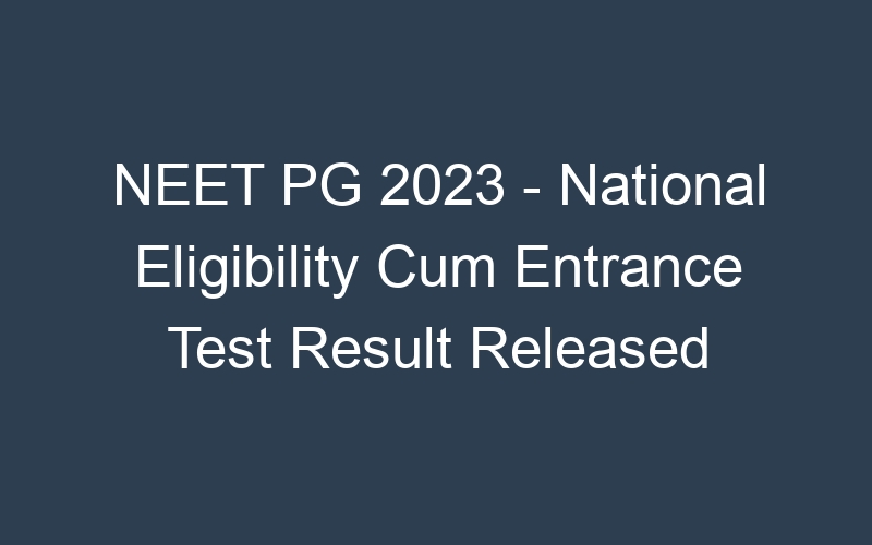 NEET PG 2023 – National Eligibility Cum Entrance Test Result Released