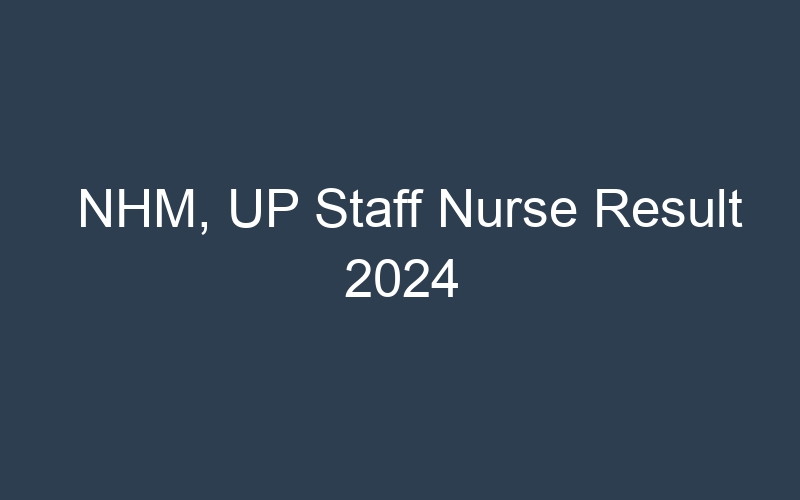 NHM, UP Staff Nurse Result 2024