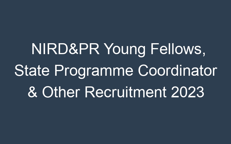 NIRD&PR Young Fellows, State Programme Coordinator & Other Recruitment 2023