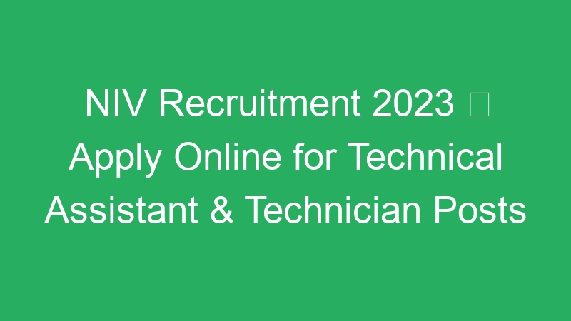 NIV Recruitment 2023  Apply Online for Technical Assistant & Technician Posts