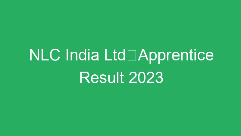 NLC India LtdApprentice Result 2023