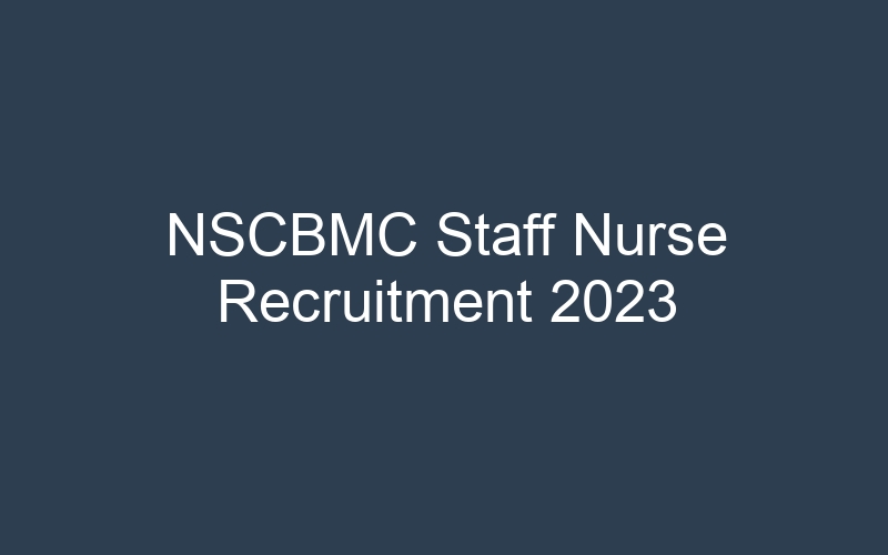 NSCBMC Staff Nurse Recruitment 2023