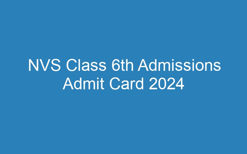 NVS Class 6th Admissions Admit Card 2024