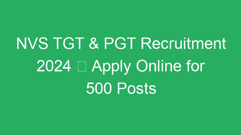 NVS TGT & PGT Recruitment 2024  Apply Online for 500 Posts