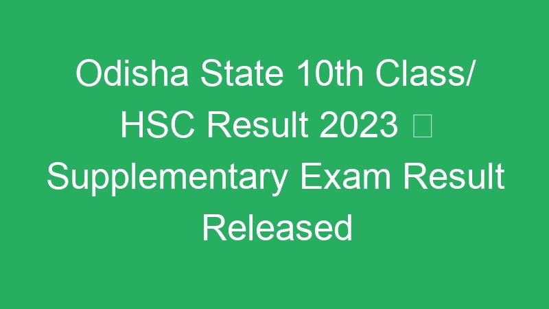 Odisha State 10th Class/ HSC Result 2023  Supplementary Exam Result Released