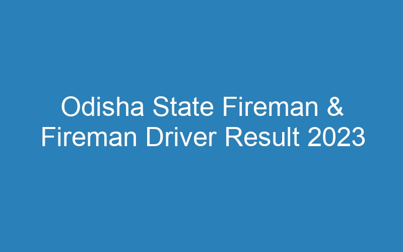 Odisha State Fireman & Fireman Driver Result 2023