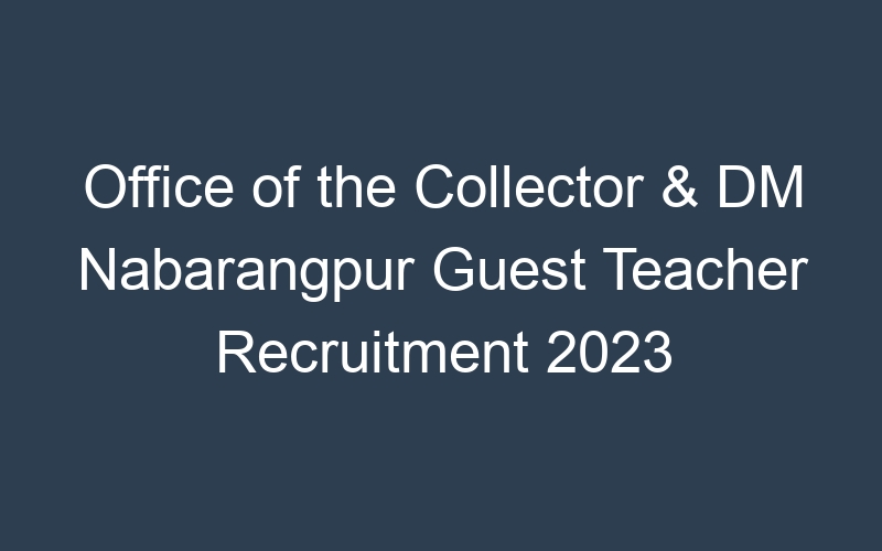 Office of the Collector & DM Nabarangpur Guest Teacher Recruitment 2023