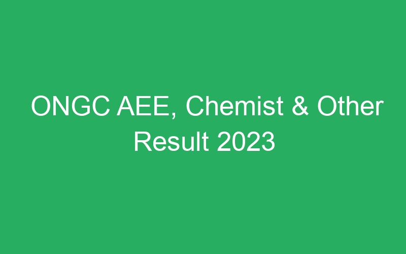 ONGC AEE, Chemist & Other Result 2023