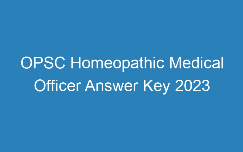 OPSC Homeopathic Medical Officer Answer Key 2023