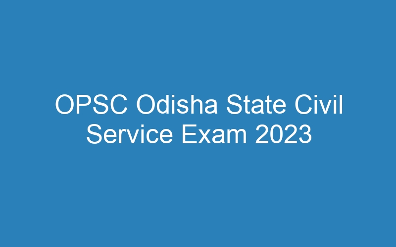 OPSC Odisha State Civil Service Exam 2023