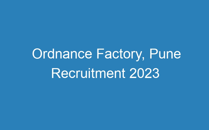 Ordnance Factory, Pune Recruitment 2023