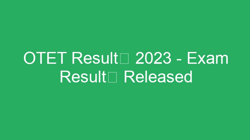 OTET Result 2023 – Exam Result Released