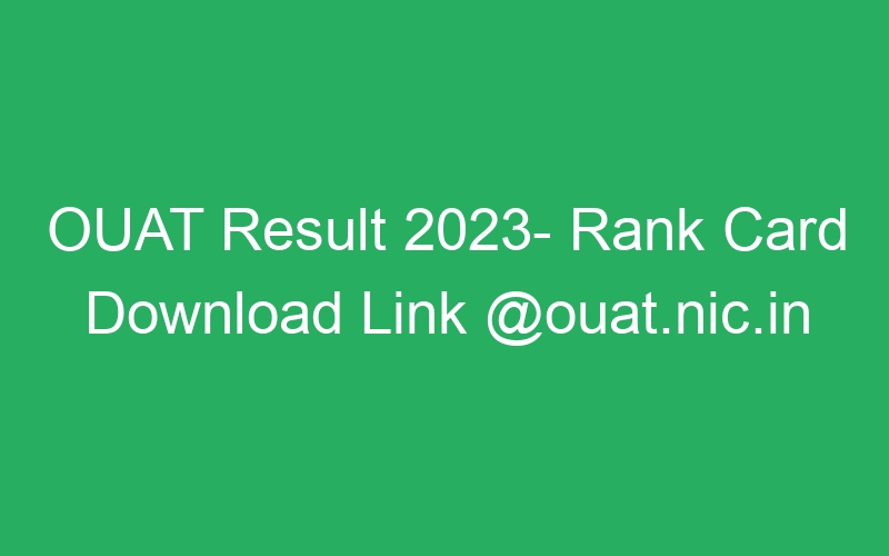 OUAT Result 2023- Rank Card Download Link @ouat.nic.in