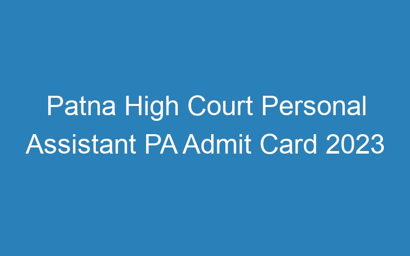 Patna High Court Personal Assistant PA Admit Card 2023