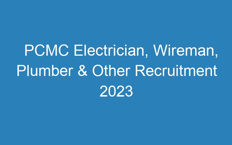 PCMC Electrician, Wireman, Plumber & Other Recruitment 2023