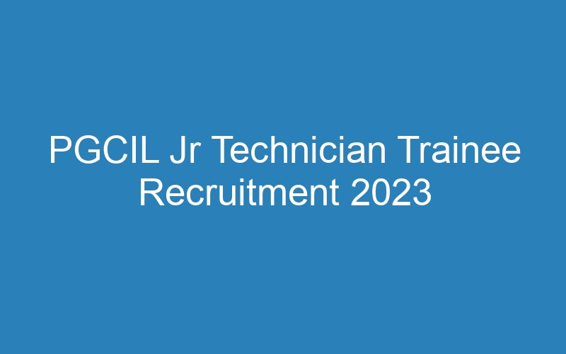 PGCIL Jr Technician Trainee Recruitment 2023