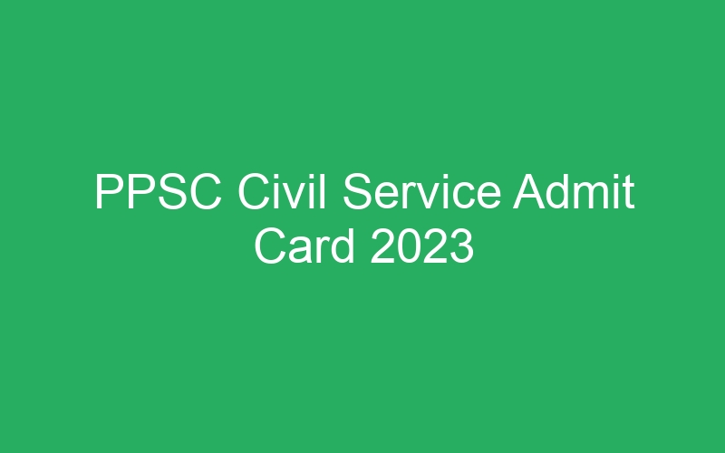 PPSC Civil Service Admit Card 2023