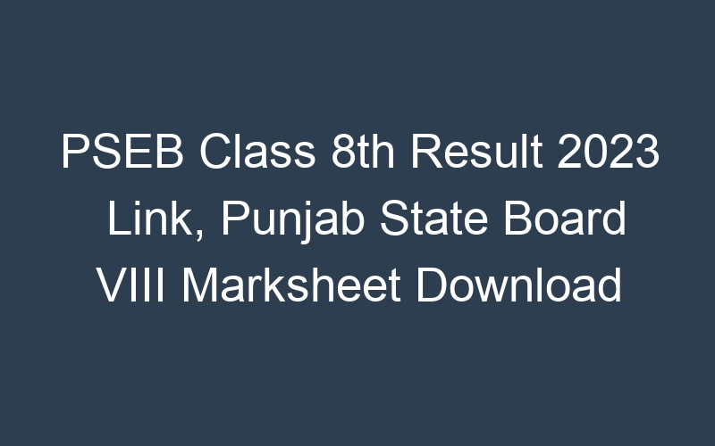 PSEB Class 8th Result 2023 Link, Punjab State Board VIII Marksheet Download