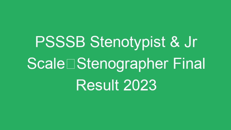 PSSSB Stenotypist & Jr ScaleStenographer Final Result 2023