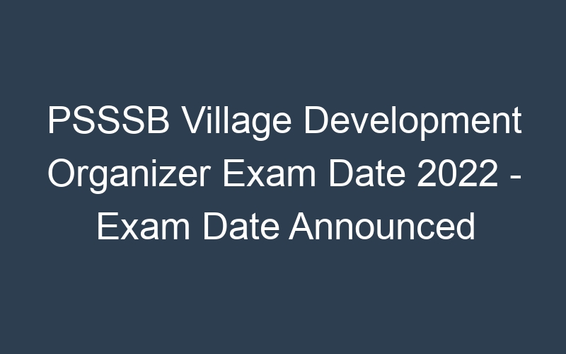 PSSSB Village Development Organizer Exam Date 2022 – Exam Date Announced