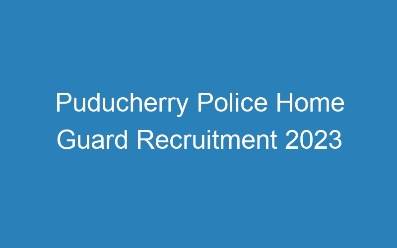 Puducherry Police Home Guard Recruitment 2023