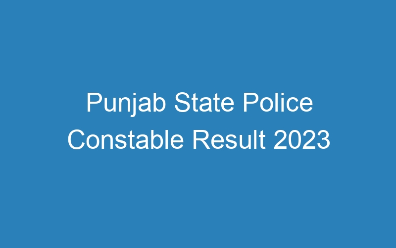 Punjab State Police Constable Result 2023