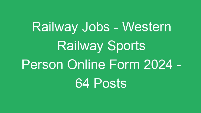 Railway Jobs – Western Railway Sports Person Online Form 2024 – 64 Posts