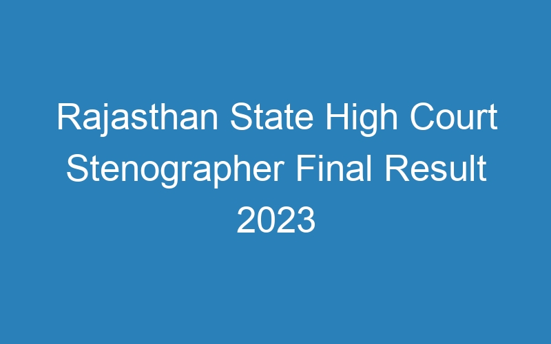 Rajasthan State High Court Stenographer Final Result 2023