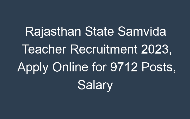 Rajasthan State Samvida Teacher Recruitment 2023, Apply Online for 9712 Posts, Salary