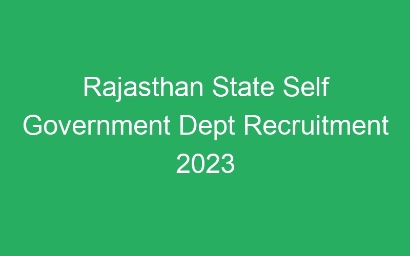 Rajasthan State Self Government Dept Recruitment 2023