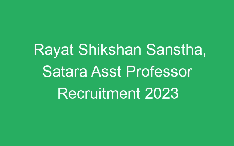 Rayat Shikshan Sanstha, Satara Asst Professor Recruitment 2023