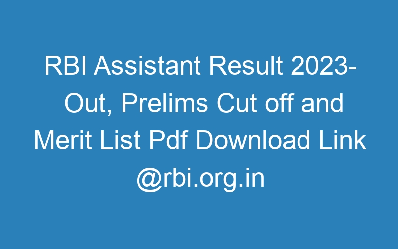 RBI Assistant Result 2023- Out, Prelims Cut off and Merit List Pdf Download Link @rbi.org.in