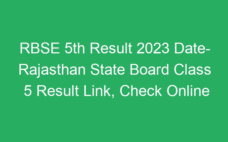 RBSE 5th Result 2023 Date- Rajasthan State Board Class 5 Result Link, Check Online